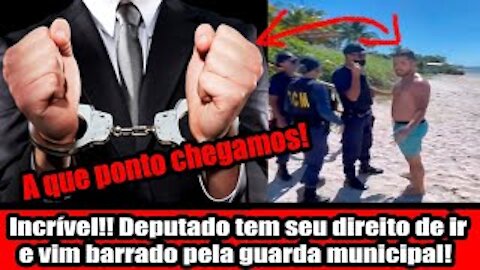 Incrível!! Deputado tem seu direito de ir e vim barrado pela guarda municipal
