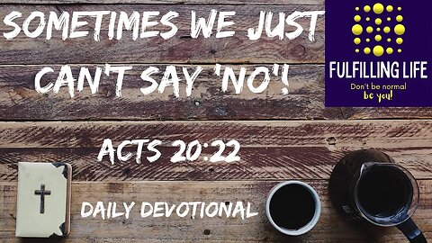 Have You Been Constrained By The Spirit? - Acts 20:22 - Fulfilling Life Daily Devotional