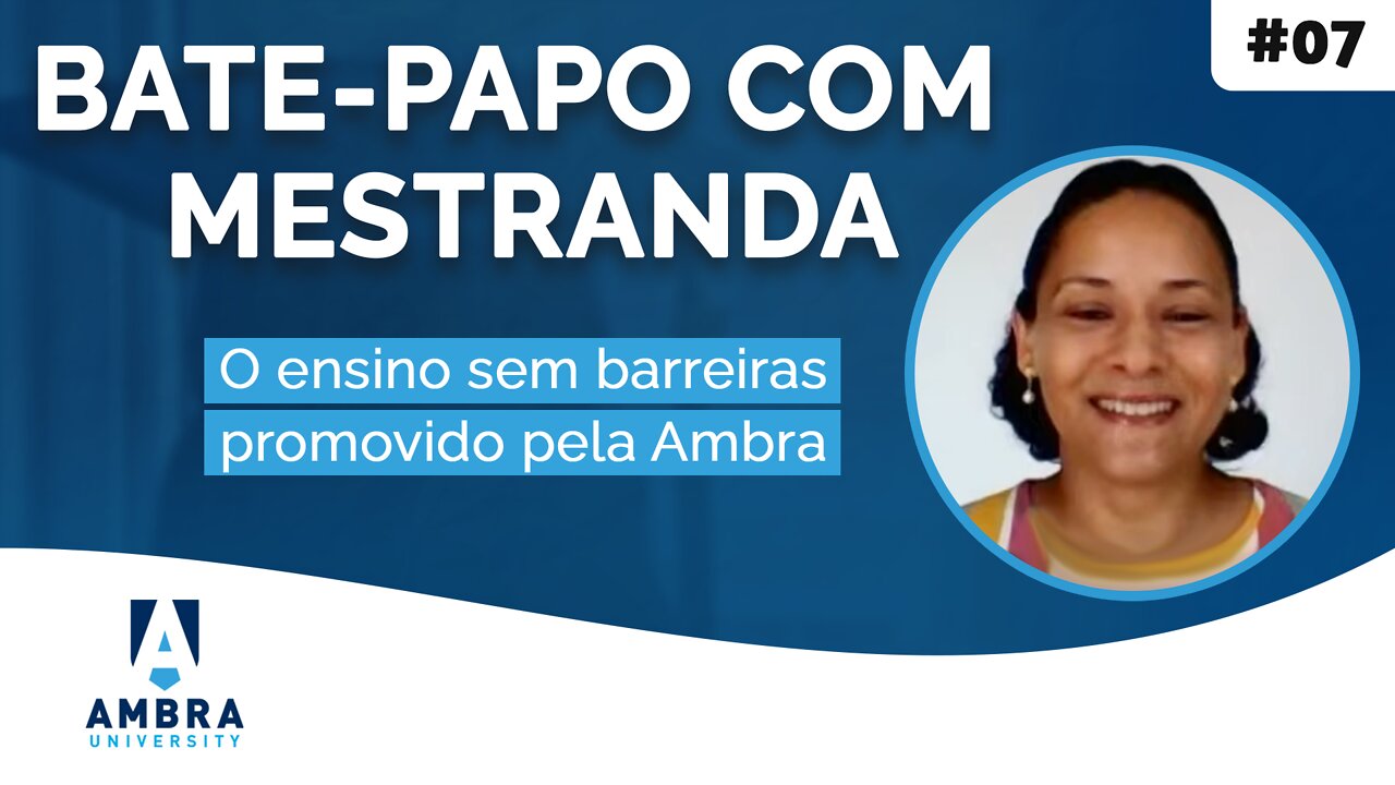 O ensino sem barreiras promovido pela Ambra - #08 Bate-papo com Mestranda