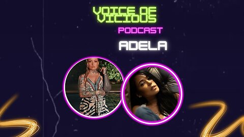 Voice of Vicious Podcast Episode 25; Adela