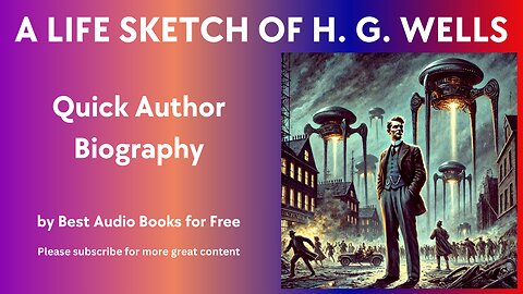 A Life Sketch and Quick Biography of H. G. Wells