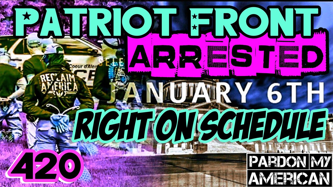 Patriot Front Arrested Right On Schedule (Ep. 420)