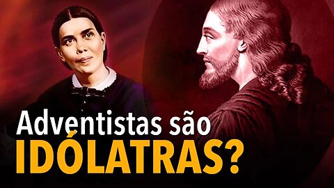 Adventistas são idólatras? Adoram imagens?