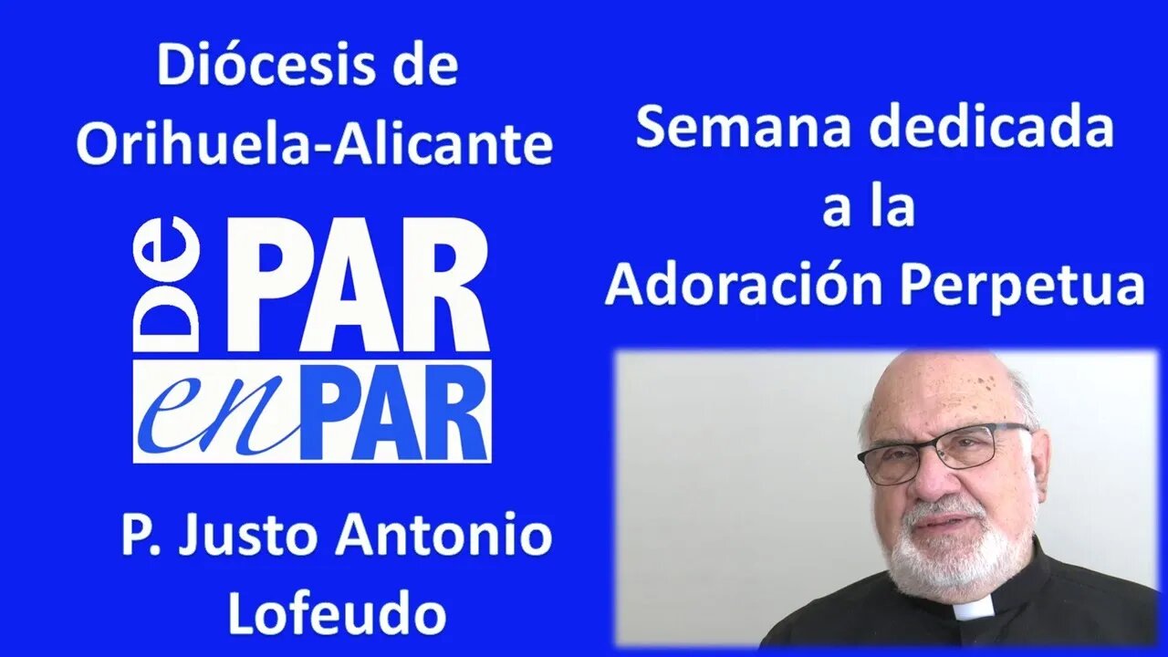 Semana dedicada a la Adoración Perpetua en la Diócesis de Orihuela Alicante P. Justo Antonio Lofeudo