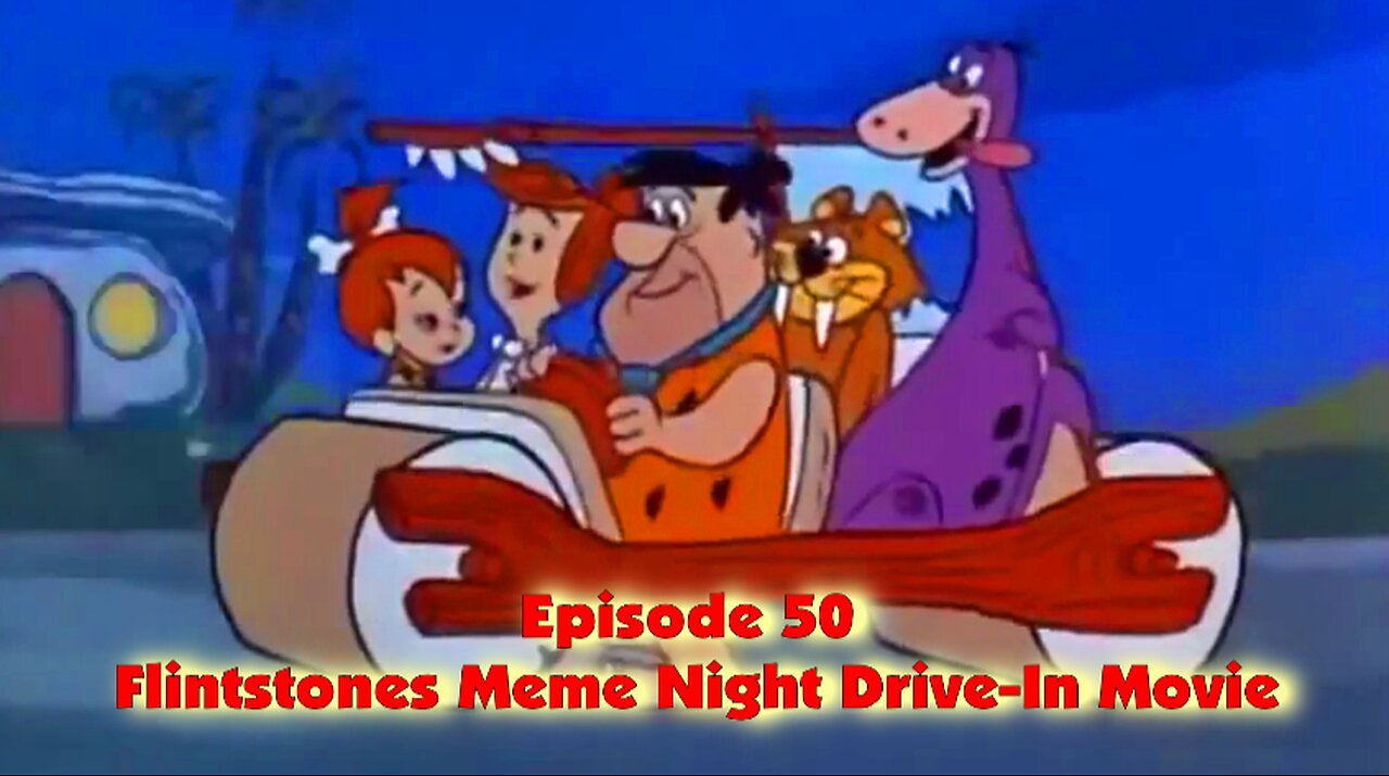 Episode 50 Flintstones Meme Night Drive-In Movie