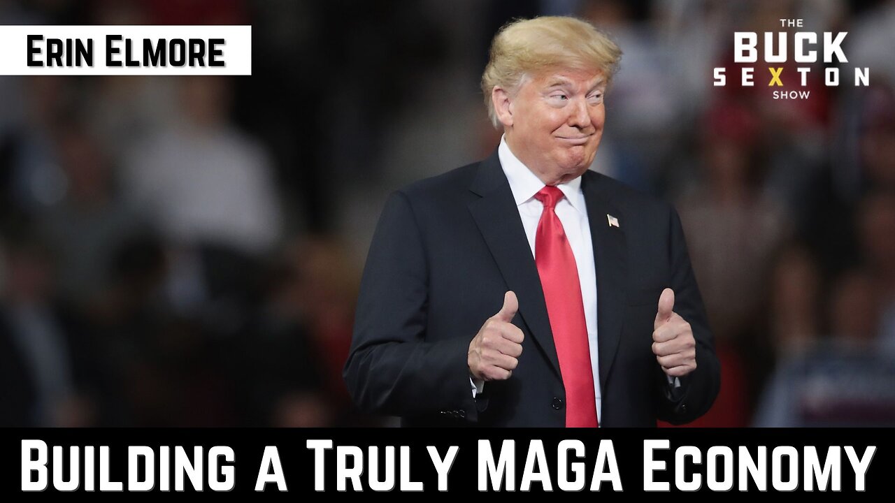 'Building a Truly MAGA Economy' with Erin Elmore | The Buck Brief