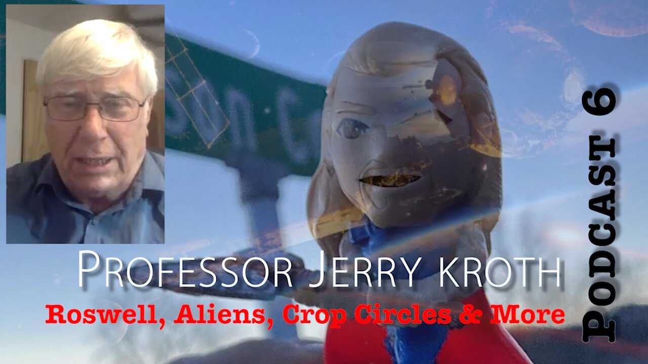 Podcast 6: Professor Jerry Kroth~ Roswell, Aliens, Crop Circles & More