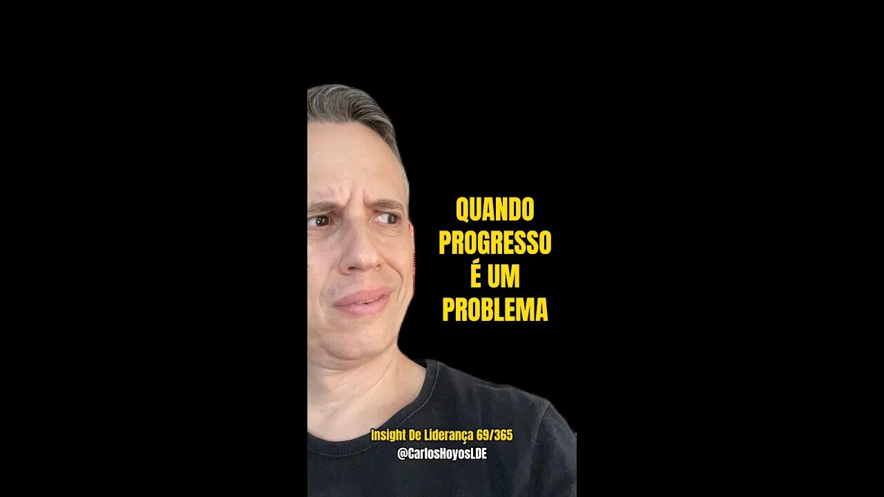 Insight 69/365 - Líder: Quando Progresso É Um Problema?