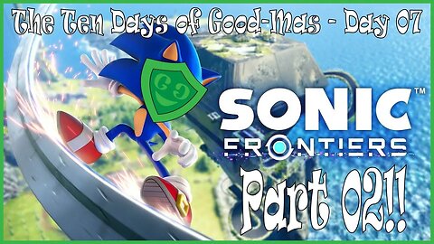 Hello, Welcome To Sonic! | Sonic Frontiers | Day 7 of Good-Mas