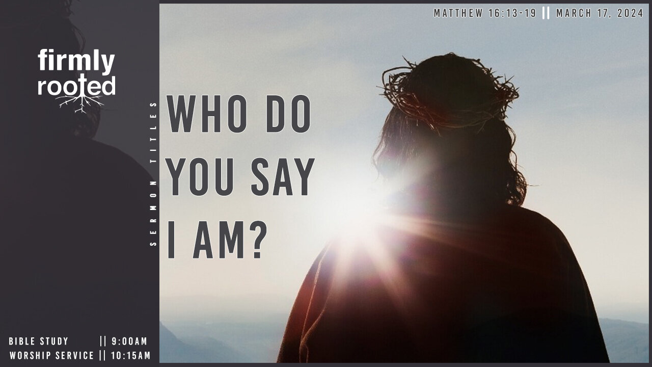 Who Do You Say I Am? || March 17, 2024