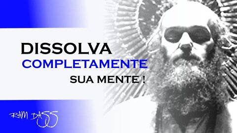 DISSOLVA COMPLETAMENTE A SUA MENTE, RAM DASS DUBLADO, ECKHART TOLLE DUBLADO