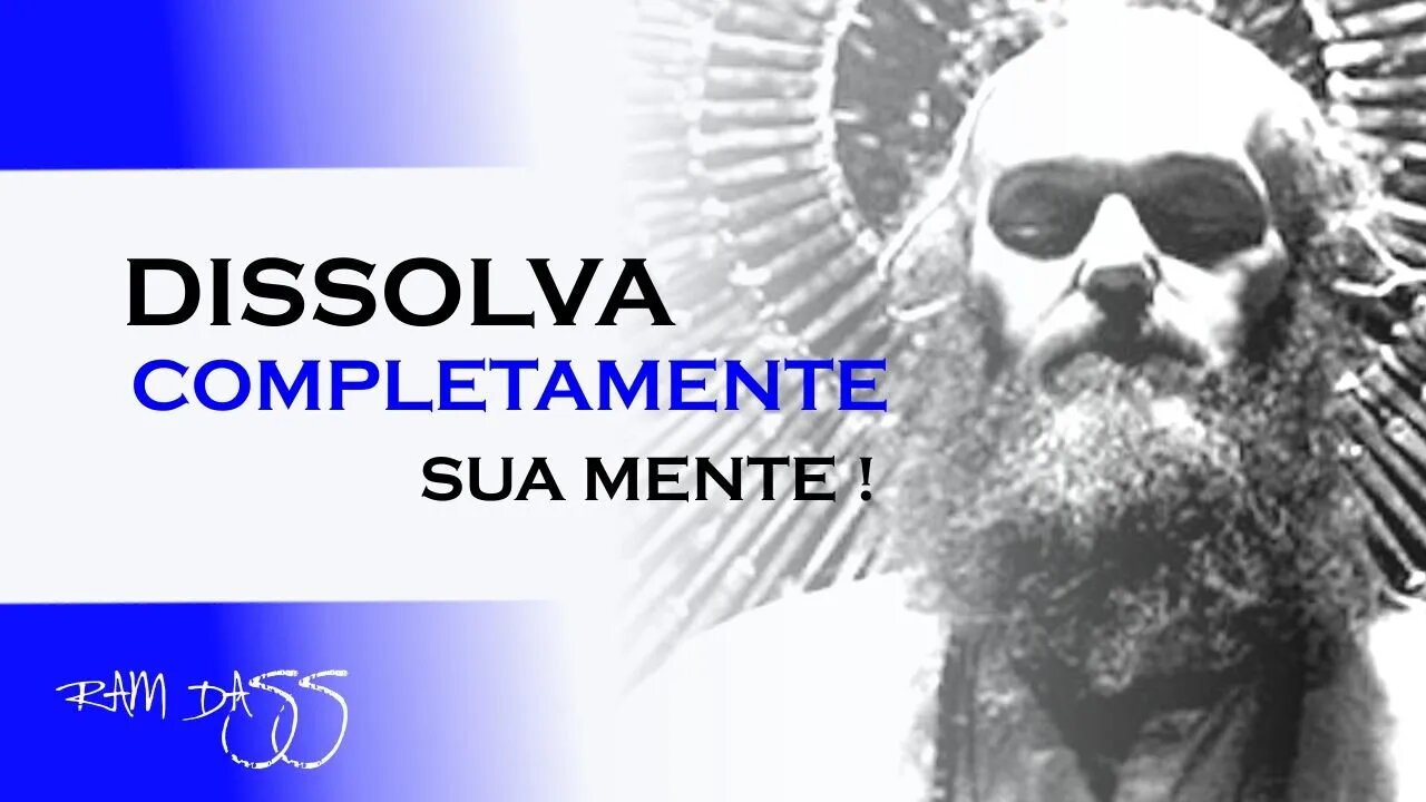 DISSOLVA COMPLETAMENTE A SUA MENTE, RAM DASS DUBLADO, ECKHART TOLLE DUBLADO