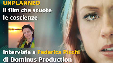 Unplanned, il film che fa tremare le coscienze - Intervista a Federica Picchi di Dominus Production