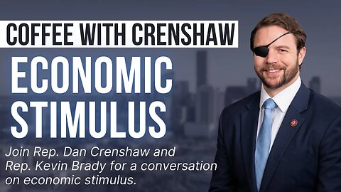 Coffee Break With Dan Crenshaw - Economic Stimulus with Rep. Kevin Brady