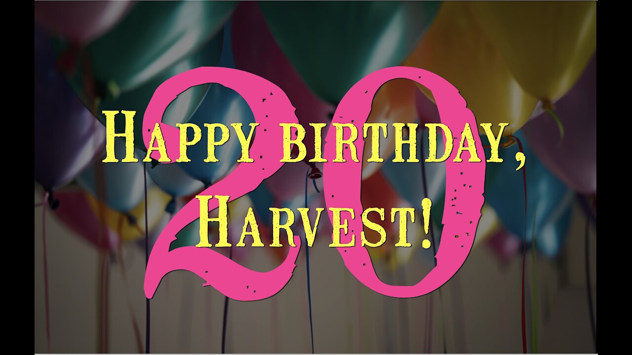 Harvest 20th Birthday 5-2-21