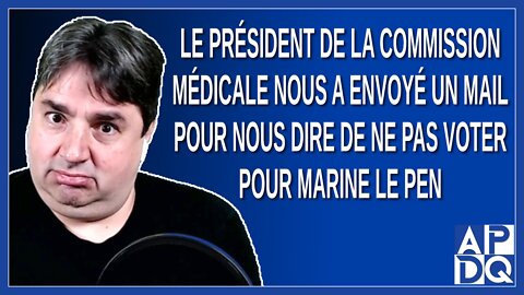 Le président de la commission médicale a envoyé un mail pour nous dire de ne pas voter pour Le Pen.