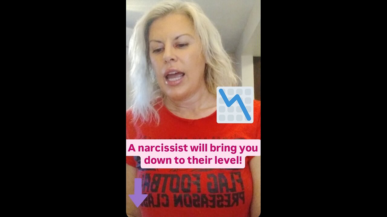 A narcissist will bring you down to their level!