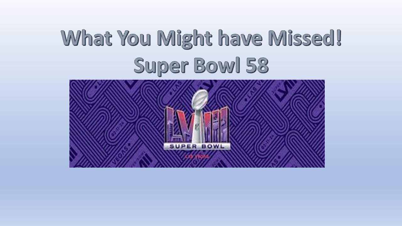 Super Bowl 2024- What you might have Missed