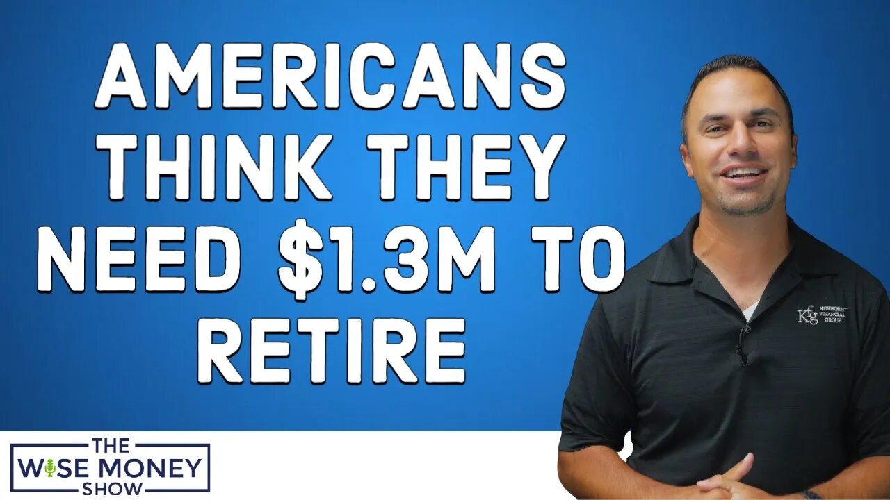 Americans Think They Need $1.3m to Retire