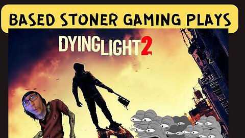BASED STONER GAMING PLAYS DYING LIGHT 2