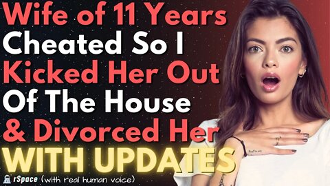 Wife of 11 Years Cheated So I Kicked Her Out Of The House & Divorced Her