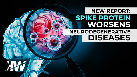 NEW REPORT: SPIKE PROTEIN WORSENS NEURODEGENERATIVE DISEASES - The HighWire with Del Bigtree