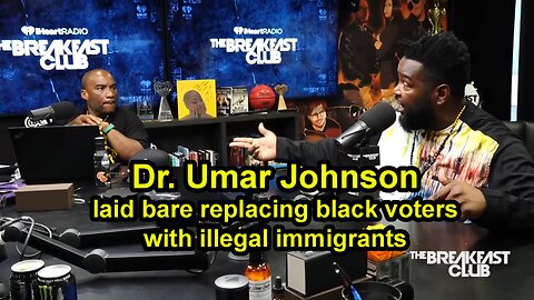 Dr. Umar Johnson laid bare replacing black voters with illegal immigrants