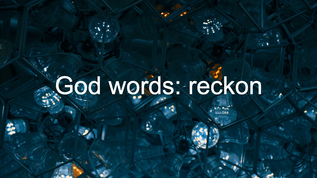 God words: reckon (impute)