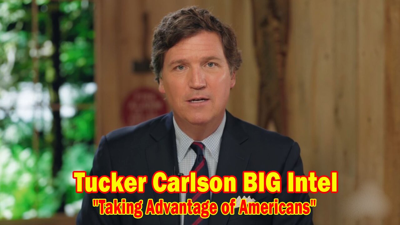 Tucker Carlson BIG Intel Feb 3: "Taking Advantage of Americans" Ep. 72