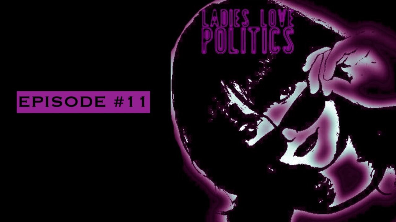 Ladies Love Politics - Episode #11