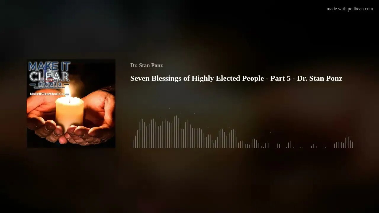 Seven Blessings of Highly Elected People - Part 5 - Dr. Stan Ponz