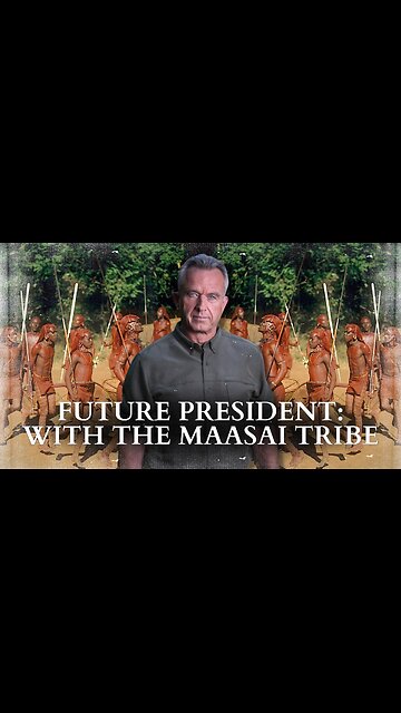Our Future President, RFK Jr.: With The Maasai People