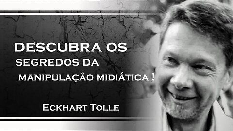 COMO A MÍDIA ESTA TE MANIPULANDO, ECKHART TOLLE DUBLADO