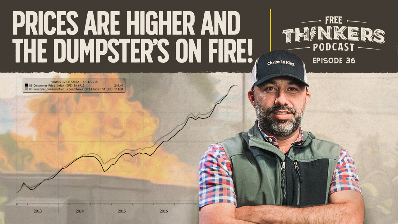 Prices are Higher and the Dumpster’s on Fire! | Free Thinkers Podcast | Ep 36