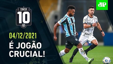 É AMANHÃ! Corinthians pode SE VINGAR e REBAIXAR o Grêmio em Itaquera! | CAMISA 10 – 04/12/21