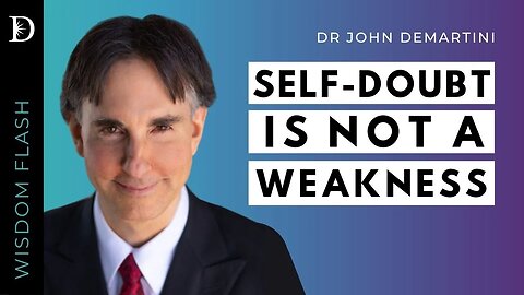 Self-Doubt is NOT a Weakness | Dr John Demartini