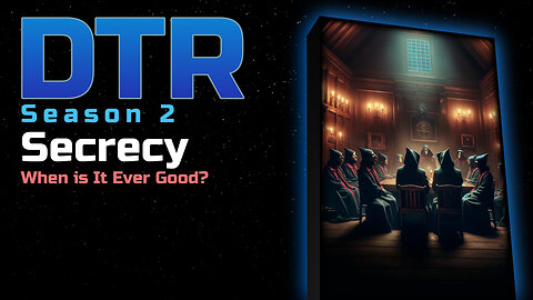 DTR Ep 126: Secrecy