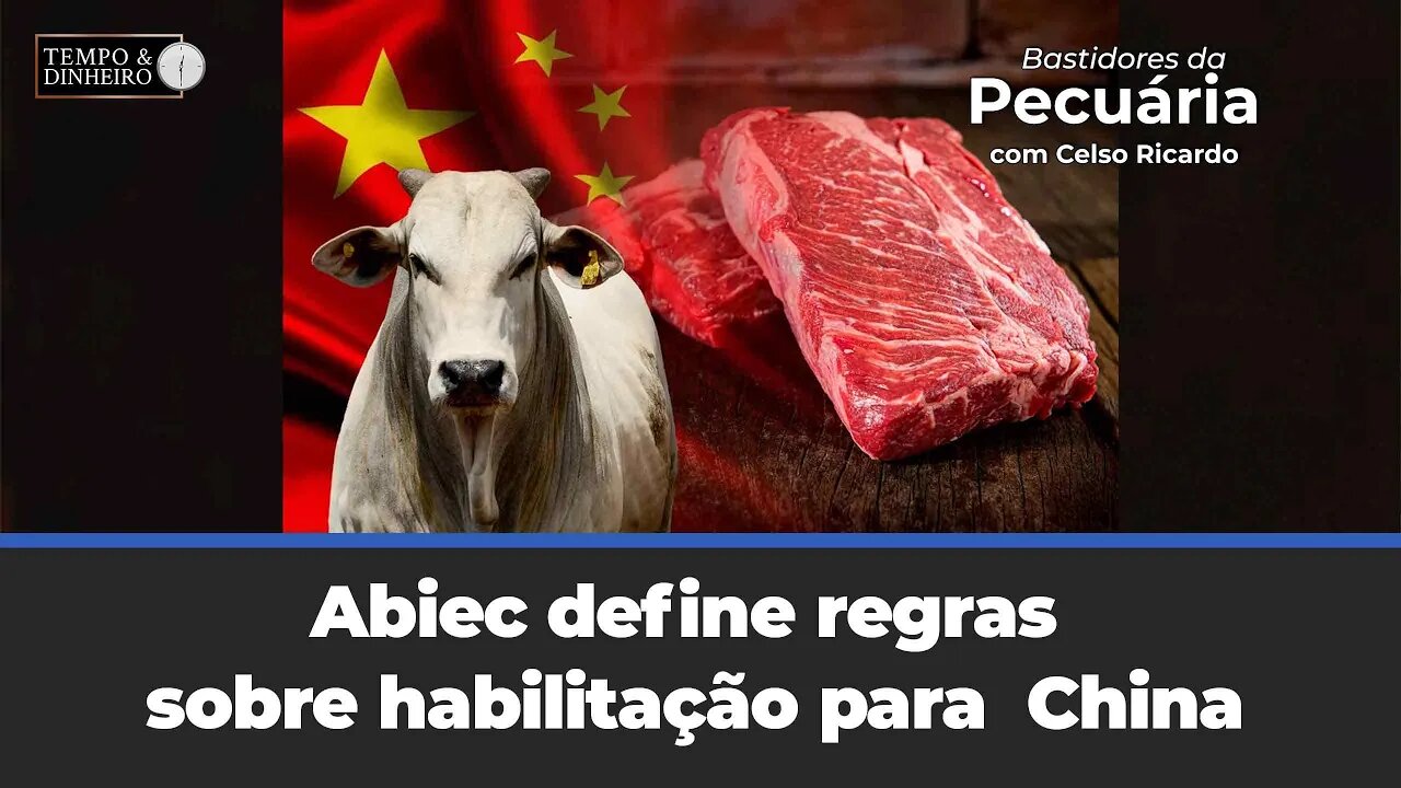 Abiec define regras sobre habilitação para China e entrega ao Mapa, comenta Celso Ricardo