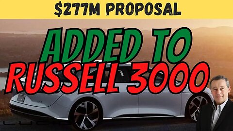 LCID Added to Russell 3000 🚀 $277M Upcoming Proposal🔥 HUGE New Price Prediction $LCID