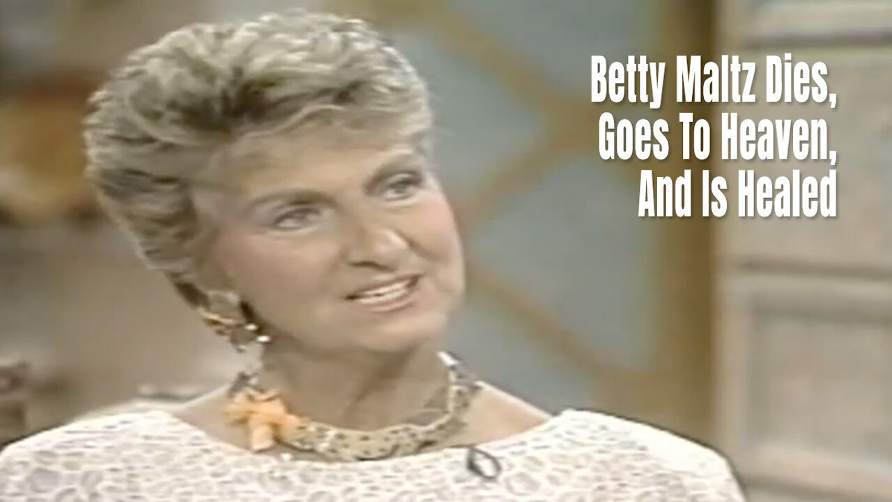 Betty Maltz Dies, Goes To Heaven, And Is Healed