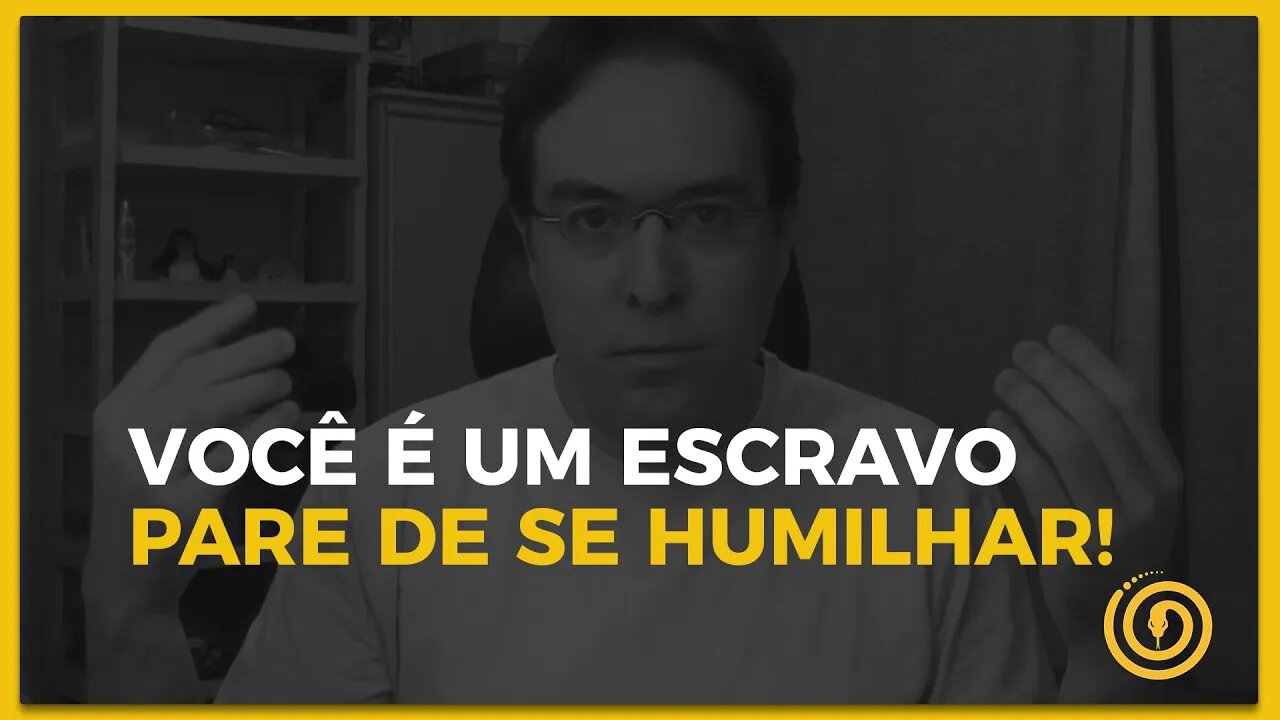 Pare de se humilhar! Por Daniel Fraga.