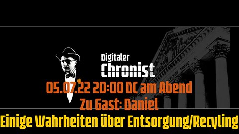 05.07.22 20:00 DC am Abend - Zu Gast: Daniel - Einige Wahrheiten über Entsorgung/Recyling