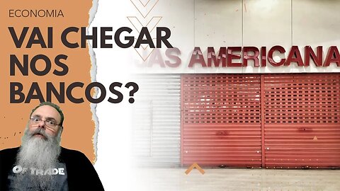 LOJAS AMERICANAS será problemático, mas o QUANTO os BANCOS BRASILEIROS podem ser AFETADOS?