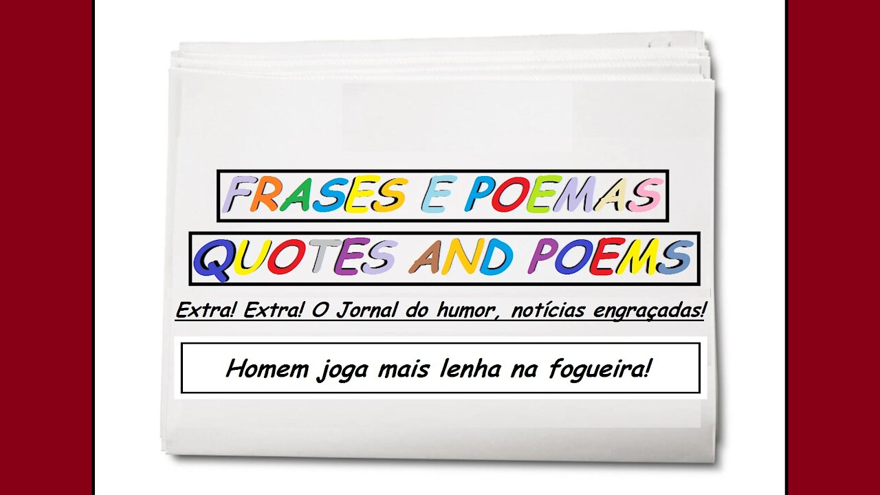 Notícias engraçadas: Homem joga mais lenha na fogueira! [Frases e Poemas]