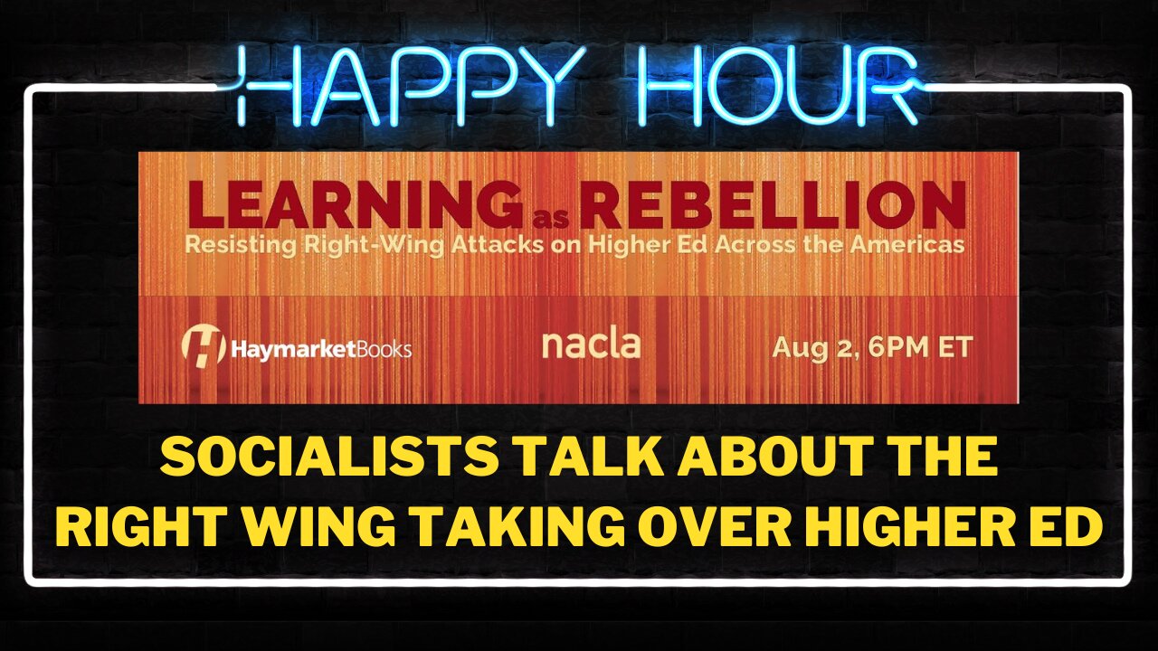 Happy Hour: Socialists talk about "right wing attacks" on higher education