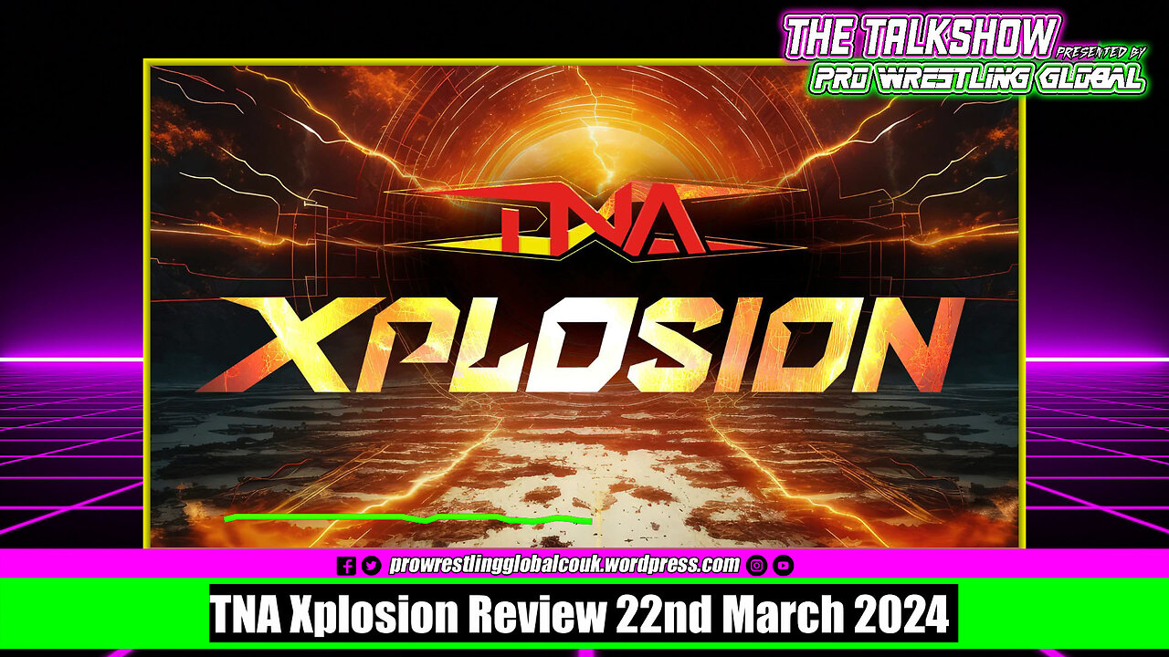 TNA Xplosion Review 22nd March 2024