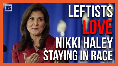 Leftist Media: Nikki Haley Staying in GOP Race Helps Biden Against Trump