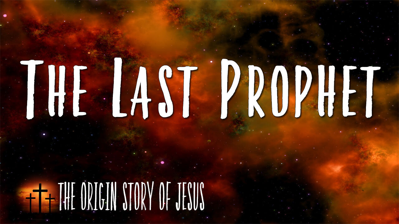 THE ORIGIN STORY OF JESUS Part 87: The Last Prophet