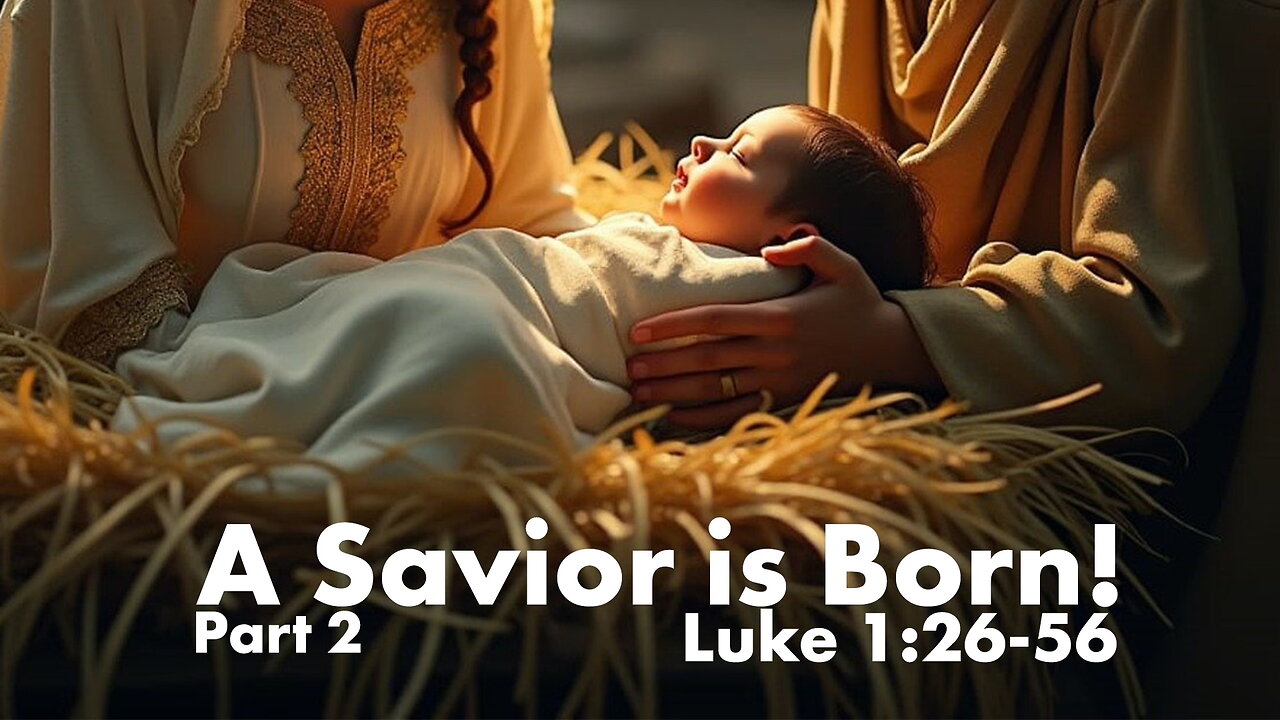 A Savior is Born! - Part 2 - Luke 1:26-56