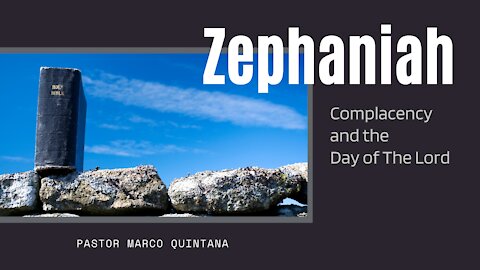 Zephaniah 1:10-2:15; Complacency and the Day of the Lord